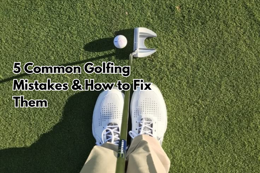 5 Common Golfing Mistakes & How to Fix Them